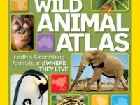 Nat Geo Wild Animal Atlas:Earth's Astonishing Animals And Where They Live