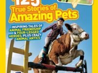 National Geographic Kids 125 True Stories Of Amazing Pets:Inspiring Tales Of Animal Friendship And Four-Legged Heroes, Plus Crazy Animal Antics