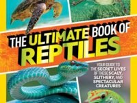 The Ultimate Book Of Reptiles:Your Guide To The Secret Lives Of These Scaly, Slithery, And Spectacular Creatures!