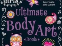 The Everything Girls Ultimate Body Art Book:50+ Cool Doodle Tattoos To Create And Wear!