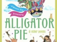 Alligator Pie And Other Poems:a Dennis Lee Treasury