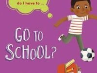 Why Do I Have To ...: Go To School?