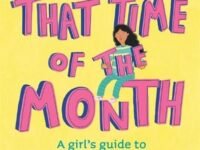That Time Of The Month:a Girl's Guide To Starting Your Period