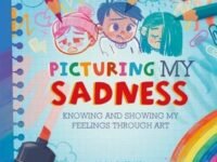 All The Colours Of Me: Picturing My Sadness:Knowing And Showing My Feelings Through Art
