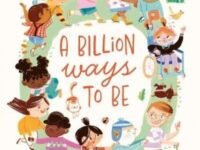 A Billion Ways To Be:Celebrating Our Diverse World