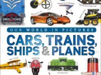 Cars, Trains, Ships, And Planes:a Visual Encyclopedia Of Every Vehicle