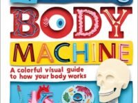 My Amazing Body Machine:a Colorful Visual Guide To How Your Body Works