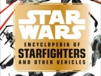 Star Wars Encyclopedia Of Starfighters And Other Vehicles