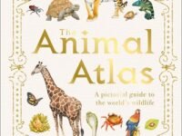The Animal Atlas:a Pictorial Guide To The World's Wildlife