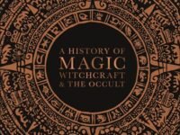 A History Of Magic, Witchcraft, And The Occult