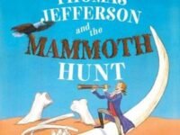 Thomas Jefferson And The Mammoth Hunt:the True Story Of The Quest For America's Biggest Bones