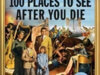 100 Places To See After You Die:a Travel Guide To The Afterlife