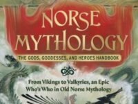 Norse Mythology: The Gods, Goddesses, And Heroes Handbook:From Vikings To Valkyries, An Epic Who's Who In Old Norse Mythology