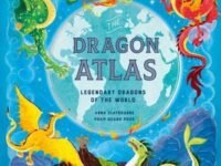 The Dragon Atlas:Legendary Dragons Of The World