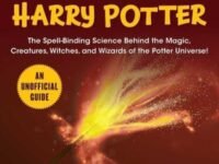 The Super Cool Science Of Harry Potter:the Spell-Binding Science Behind The Magic, Creatures, Witches, And Wizards Of The Potter Universe!