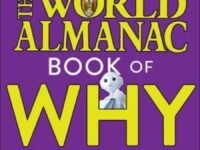 The World Almanac Book Of Why: Explanations For Absolutely Everything
