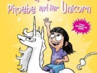 The Enchanting Escapades Of Phoebe And Her Unicorn:Two Books In One!