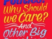 What Is Politics? Why Should We Care? And Other Big Questions