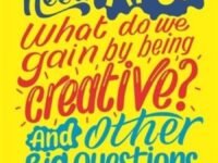 Why Do We Need Art? What Do We Gain By Being Creative? And Other Big Questions