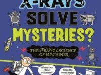 Strange Science: How Do X-Rays Solve Mysteries? The Strange Science Of Machines