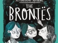 The Brontes: The Fantastically Feminist (and Totally True) Story Of The Astonishing Authors