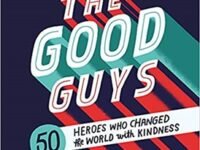 The Good Guys: 50 Heroes Who Changed The World With Kindness