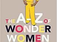 The A-Z Of Wonder Women: 26 Inspiring, Empowering, Incredible Women