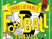 The Unbelievable Football Trivia Book:Facts, Stats, Jokes, Quizzes And More