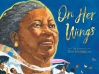 On Her Wings:the Story Of Toni Morrison