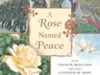 A Rose Named Peace:How Francis Meilland Created A Flower Of Hope For A World At War