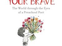 Take Off Your Brave: The World Through The Eyes Of A Preschool Poet