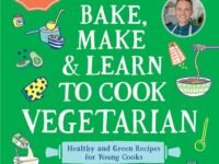 Bake, Make, And Learn To Cook Vegetarian:Healthy And Green Recipes For Young Cooks