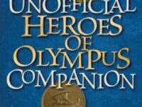 The Unofficial Heroes Of Olympus Companion:Gods, Monsters, Myths And What's In Store For Jason, Piper And Leo