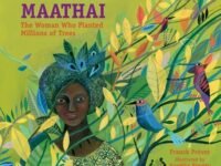 Wangari Maathai:the Woman Who Planted Millions Of Trees