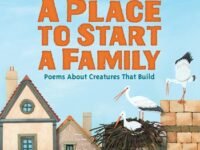 A Place To Start A Family:Poems About Creatures That Build
