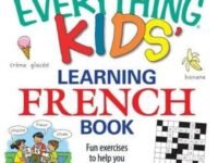The Everything Kids' Learning French Book:Fun Exercises To Help You Learn Francais