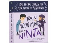 Train Your Mind Like A Ninja:30 Secret Skills For Fun, Focus, And Resilience