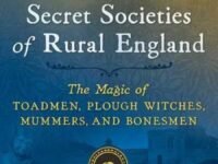 Witchcraft And Secret Societies Of Rural England:the Magic Of Toadmen, Plough Witches, Mummers, And Bonesmen