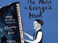 The Music In George's Head:George Gershwin Creates Rhapsody In Blue
