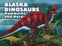 Alaska Dinosaurs, Mammoths, And More