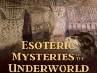 Esoteric Mysteries Of The Underworld:the Power And Meaning Of Subterranean Sacred Spaces
