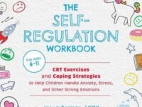 The Self-Regulation Workbook For Kids:Cbt Exercises And Coping Strategies To Help Children Handle Anxiety, Stress, And Other Strong Emotions