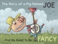 The Story Of A Pig Named Joe:and His Quest To Be Fancy