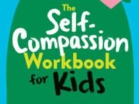 The Self-Compassion Workbook For Kids:Fun Mindfulness Activities To Build Emotional Strength And Make Kindness Your Superpower