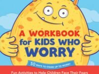 A Workbook For Kids Who Worry:Fun Activities To Help Children Face Their Fears And Build A Flexible Mindset Using Acceptance And Commitment Therapy