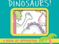 Oh My Oh My Oh Dinosaurs!:a Book Of Opposites