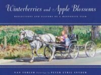 Winterberries And Apple Blossoms:Reflections And Flavors Of A Mennonite Year