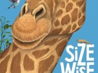 Size Wise: A Fact-Filled Look At Life-Size Wonders: From Colossal Squids To Snowflakes, A Life-Sized Look At Nature