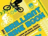 The Ultimate Bike Book: Get The Lowdown On Road, Track, Bmx And Mountain Biking