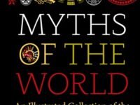 Myths Of The World:an Illustrated Treasury Of The World's Greatest Stories